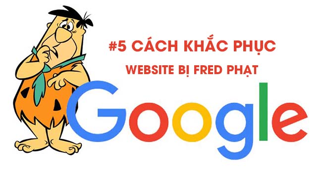 Cách khắc phục án phạt thuật toán Google Fred là gì?