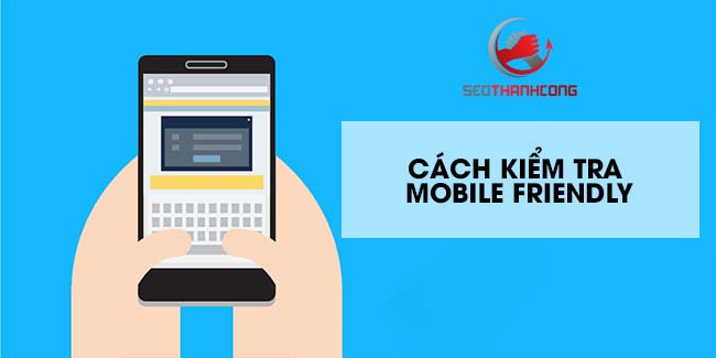 Cách kiểm tra Mobile Friendly của web