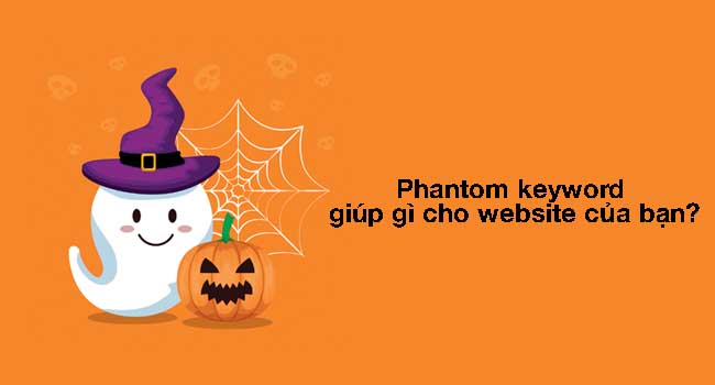 Phantom keyword là gì? 2 cách tìm Phantom Keyword 2023 [Chi Tiết]