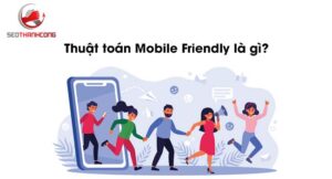 Thuật toán Mobile Friendly là gì?