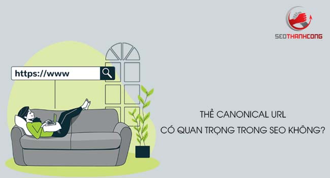 Thẻ Canonical Tag là gì? Tác dụng của thẻ Rel = Canonical (hiệu quả)