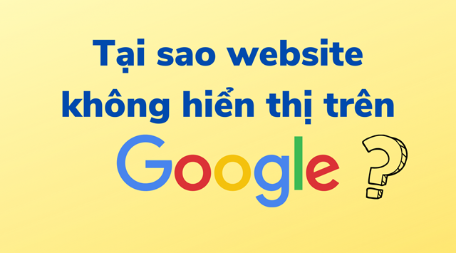 Website Không Hiển Thị Trên Google: Nguyên Nhân Và Giải Pháp