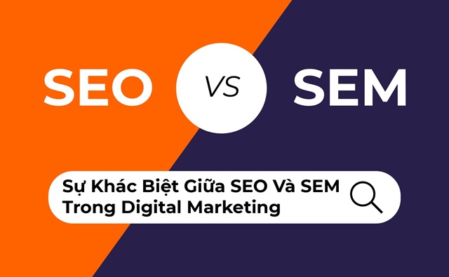 SEO và SEM Khác Nhau Như Thế Nào? Cách chọn chiến lược phù hợp